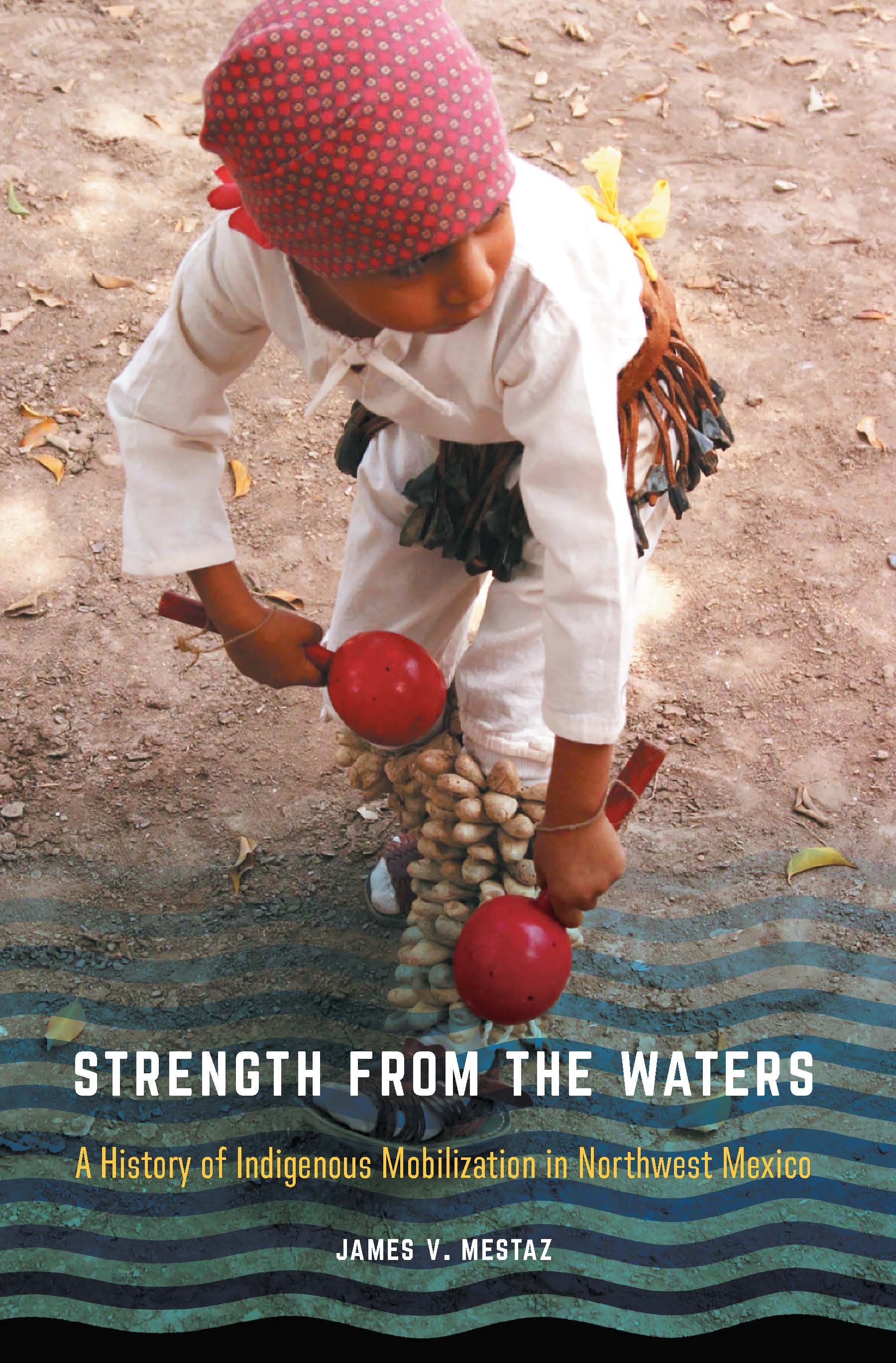 Strength from the Waters: A History of Indigenous Mobilization in Northwest Mexico (Confluencias)