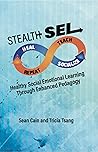 Book cover for Stealth SEL: Healthy Social Emotional Learning Through Enhanced Pedagogy