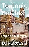 Teutonic Knights: Poland's Dilemma