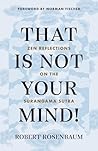 That Is Not Your Mind!: Zen Reflections on the Surangama Sutra That Is Not Your Mind!: Zen Reflections on the Surangama Sutra