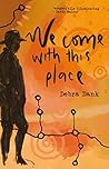 Book cover for We Come With This Place