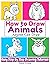 How to Draw Animals: Easy Step-by-Step Drawing Tutorial for Kids, Teens, and Beginners How to Learn to Draw Animals Book 1 (Aspiring Artist)