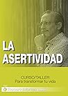 La Asertividad: Curso taller para transformar tu vida (Cursos de crecimiento personal y superación) (Spanish Edition)