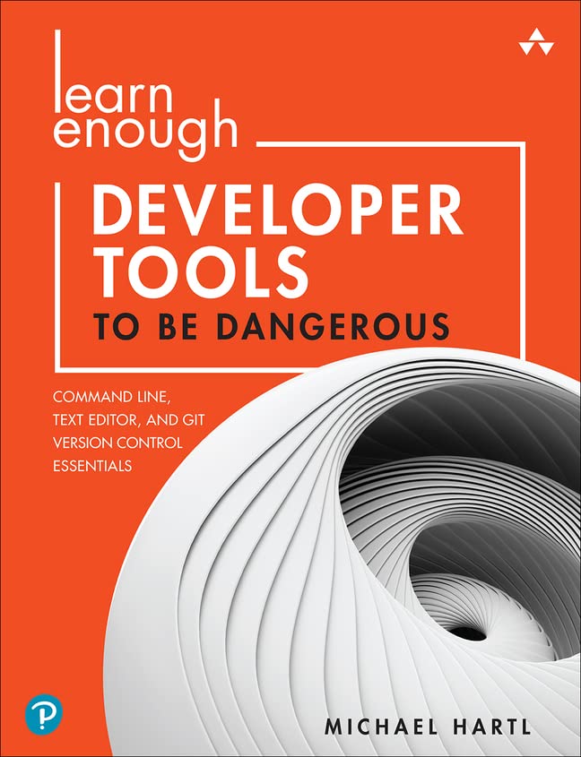 Learn Enough Developer Tools to Be Dangerous: Command Line, Text Editor, and Git Version Control Essentials (Paperback)