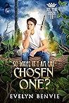 So What If I Am The Chosen One by Evelyn Benvie
