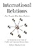 International Relations - For People Who Hate Politics: An Introduction to the Causes of Conflict and Cooperation Between States.