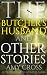 The Butcher's Husband and Other Stories (The Short Story Collections)