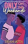 Only on the Weekends by Dean Atta