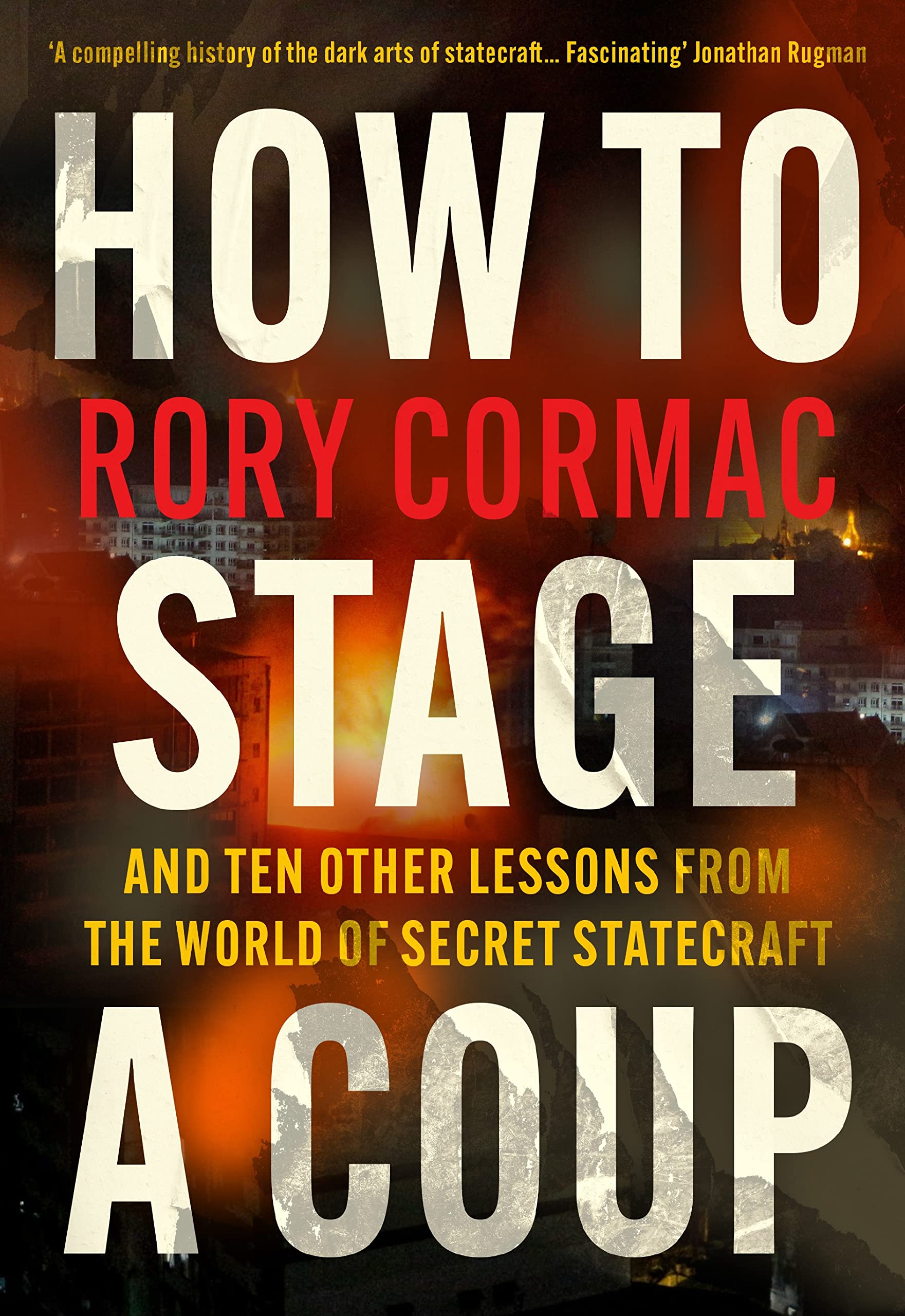 How To Stage A Coup: And Ten Other Lessons from the World of Secret Statecraft (Kindle Edition)