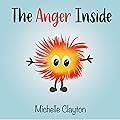 The Anger Inside: A children's book about anger management, emotions, and feelings (The E. Motions Inside Series)