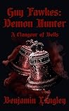 Guy Fawkes: Demon Hunter - A Clangour of Bells (Guy Fawkes: Demon Hunter, #1)