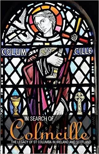 In Search of Colmcille: The Legacy of St Columba in Ireland and Scotland