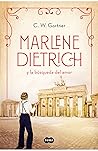 Marlene Dietrich y la búsqueda del amor by C.W. Gortner