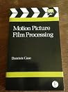 Motion Picture Film Processing (Media Manuals) Motion Picture Film Processing (Media Manuals)