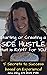 Starting or Creating a SIDE HUSTLE that is Right for You!: 5 Secrets to Success based on Experience!