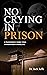 No Crying in Prison by Jack Jaffe