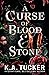A Curse of Blood and Stone by K.A. Tucker