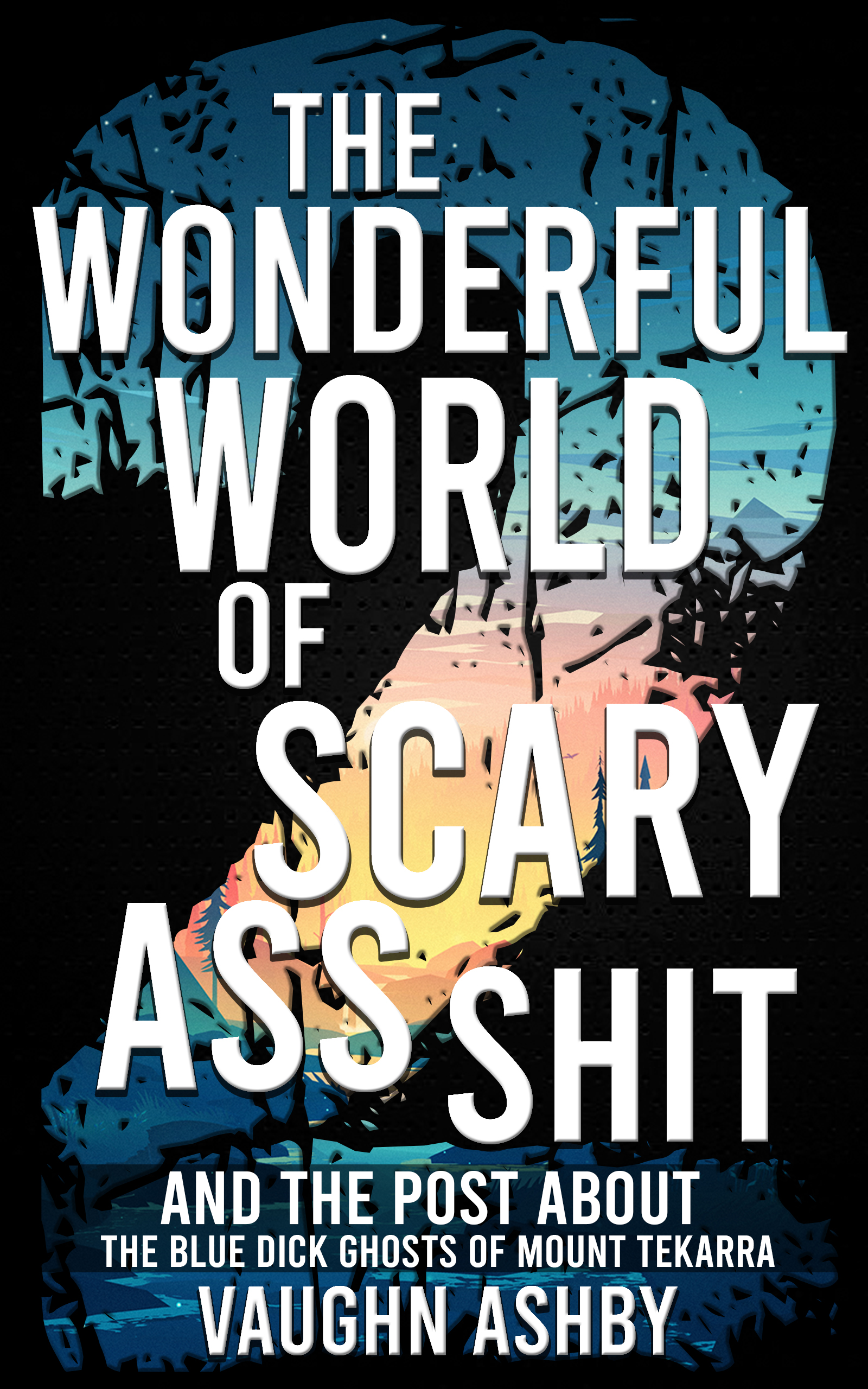 The Wonderful World of Scary Ass Shit 2: The Blue Dick Ghosts of Mount Tekarra