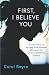 First, I Believe You: A Tru...