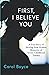 First, I Believe You by Carol C. Boyce First, I Believe You by Carol C. Boyce