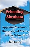 Schooling Abraham: Applying Maslow’s Hierarchy of Needs in Our Schools