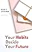 Your Habits Decide Your Fut...