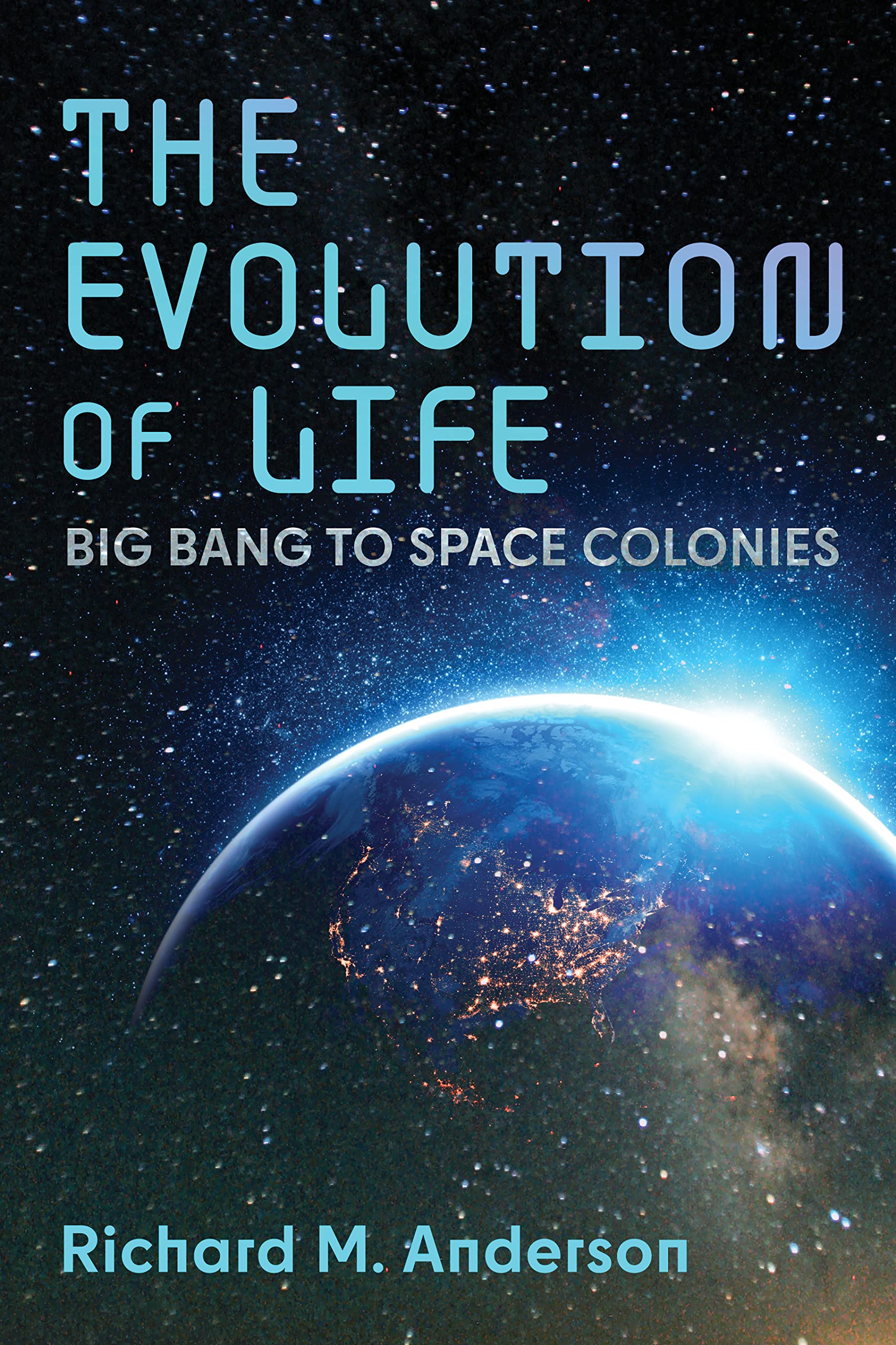 The Evolution of Life: Big Bang to Space Colonies (Kindle Edition)