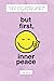 But First, Inner Peace: A p...
