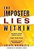 The Imposter Lies Within: Silence Your Inner Critic, Tame Your Fear, Unleash Your Badassery