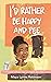 I'd Rather Be Happy and Pee