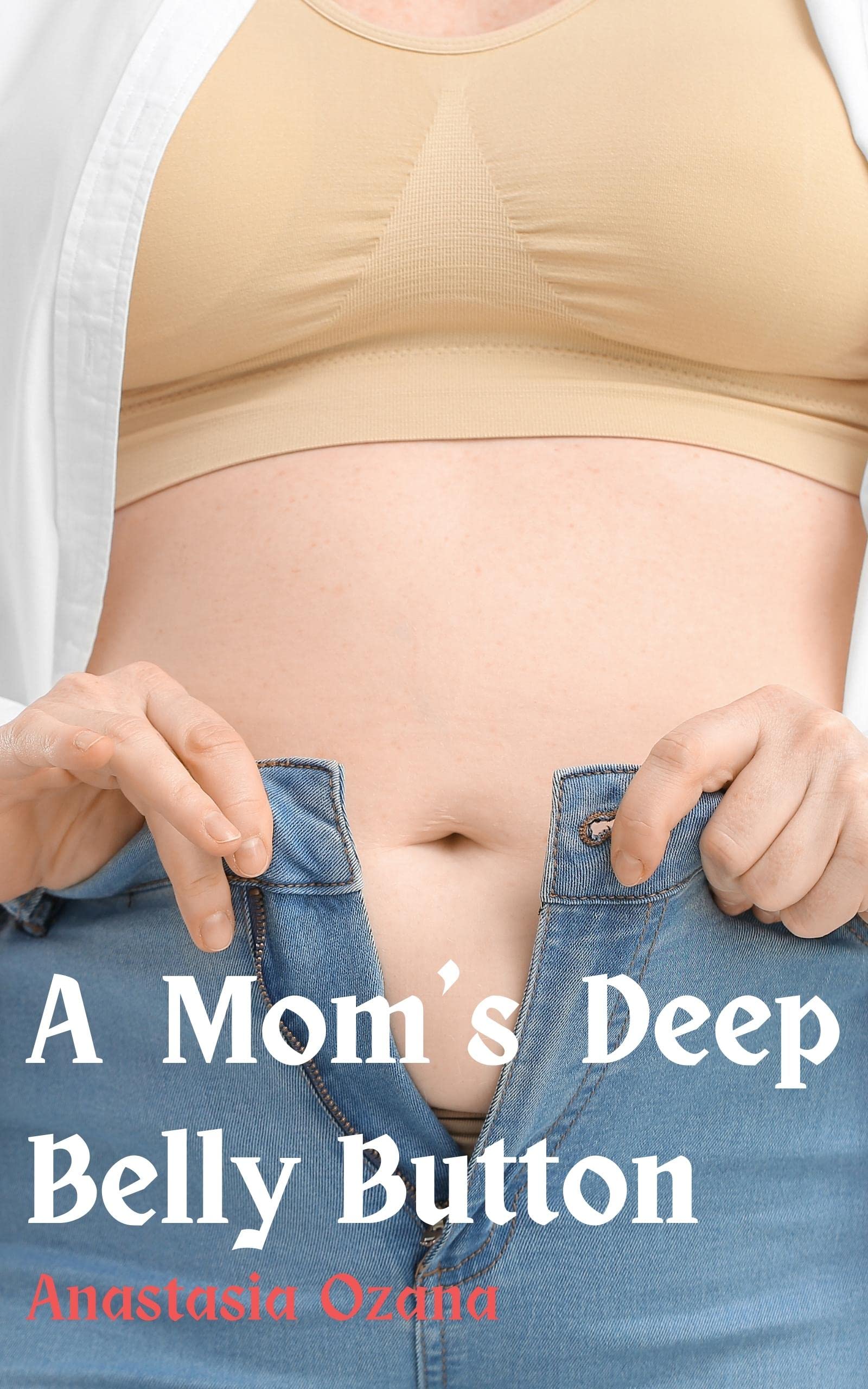 A Mom's Deep Belly Button: A navel fetish short story about a milf and her younger neighbour (Kindle Edition)