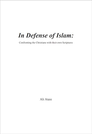 In Defense of Islam:  Confronting the Christians with their own Scriptures