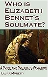 Who is Elizabeth Bennet's Soulmate?: A Pride and Prejudice Variation (The "What If?" Darcy and Elizabeth Series)