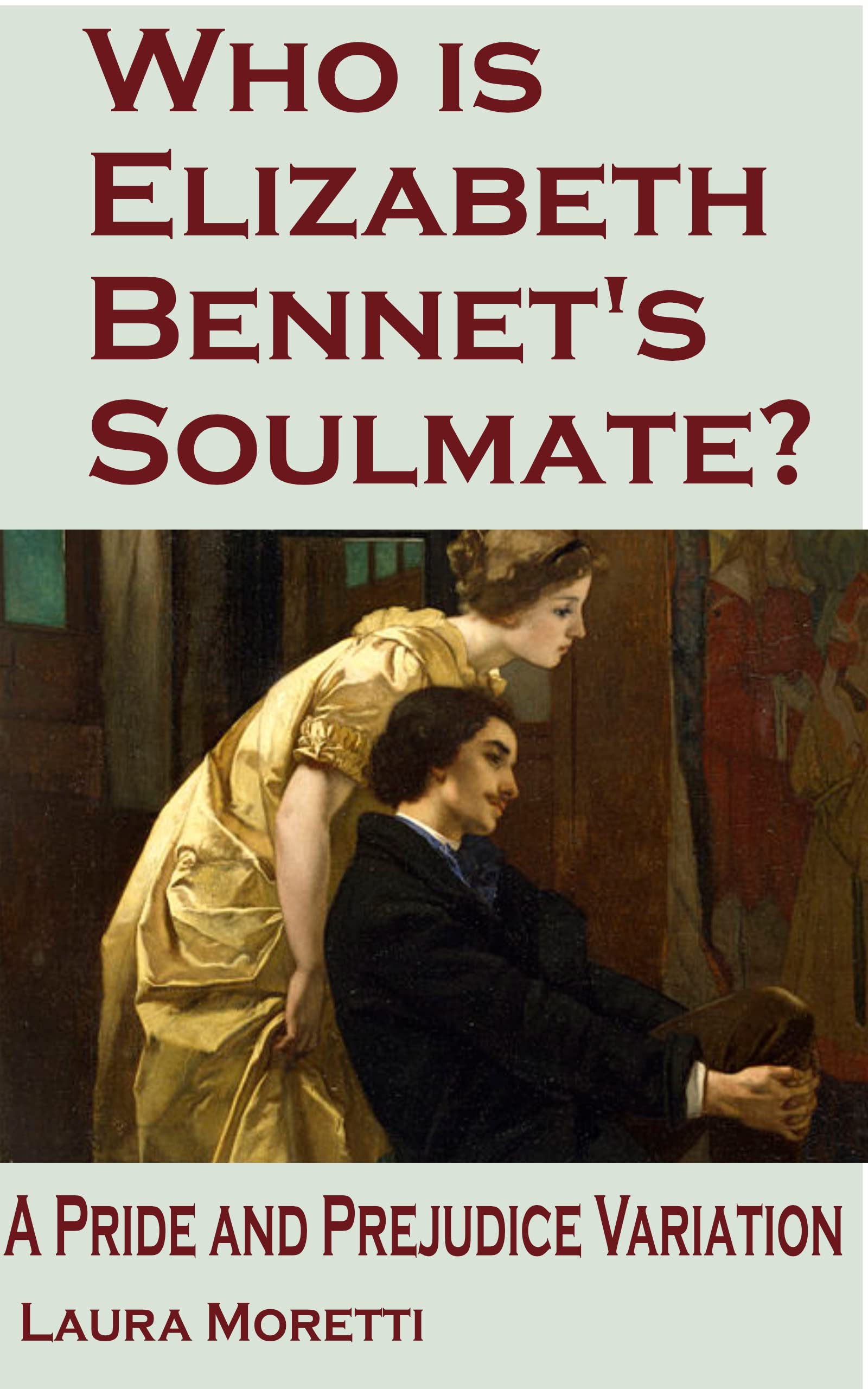 Who is Elizabeth Bennet's Soulmate?: A Pride and Prejudice Variation (The "What If?" Darcy and Elizabeth Series)