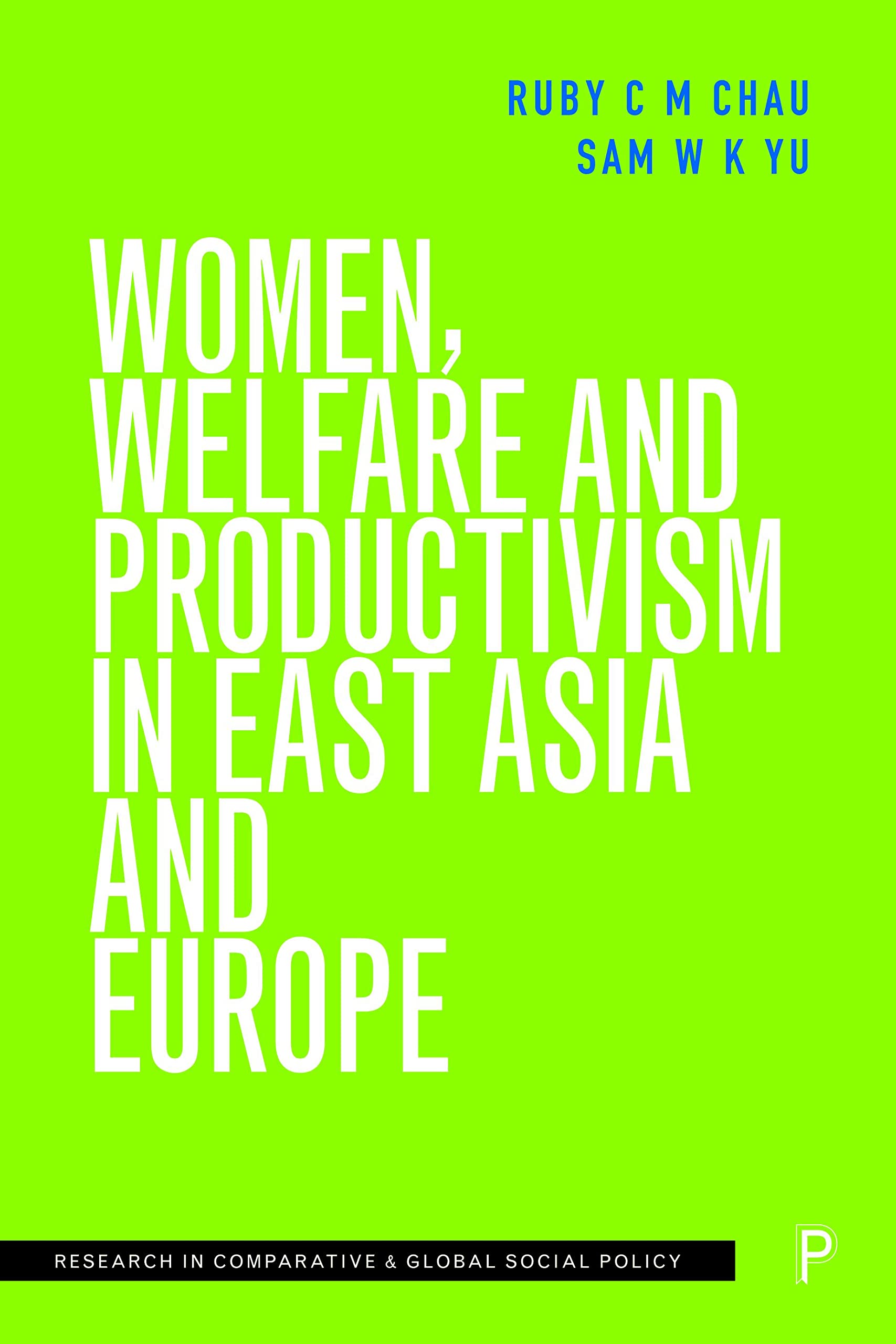 Women, Welfare and Productivism in East Asia and Europe (Research in Comparative and Global Social Policy)