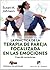 La práctica de la terapia de pareja focalizada en las emociones. Creando conexiones