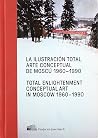 La ilustración total. Arte conceptual de Moscú 1960-1990