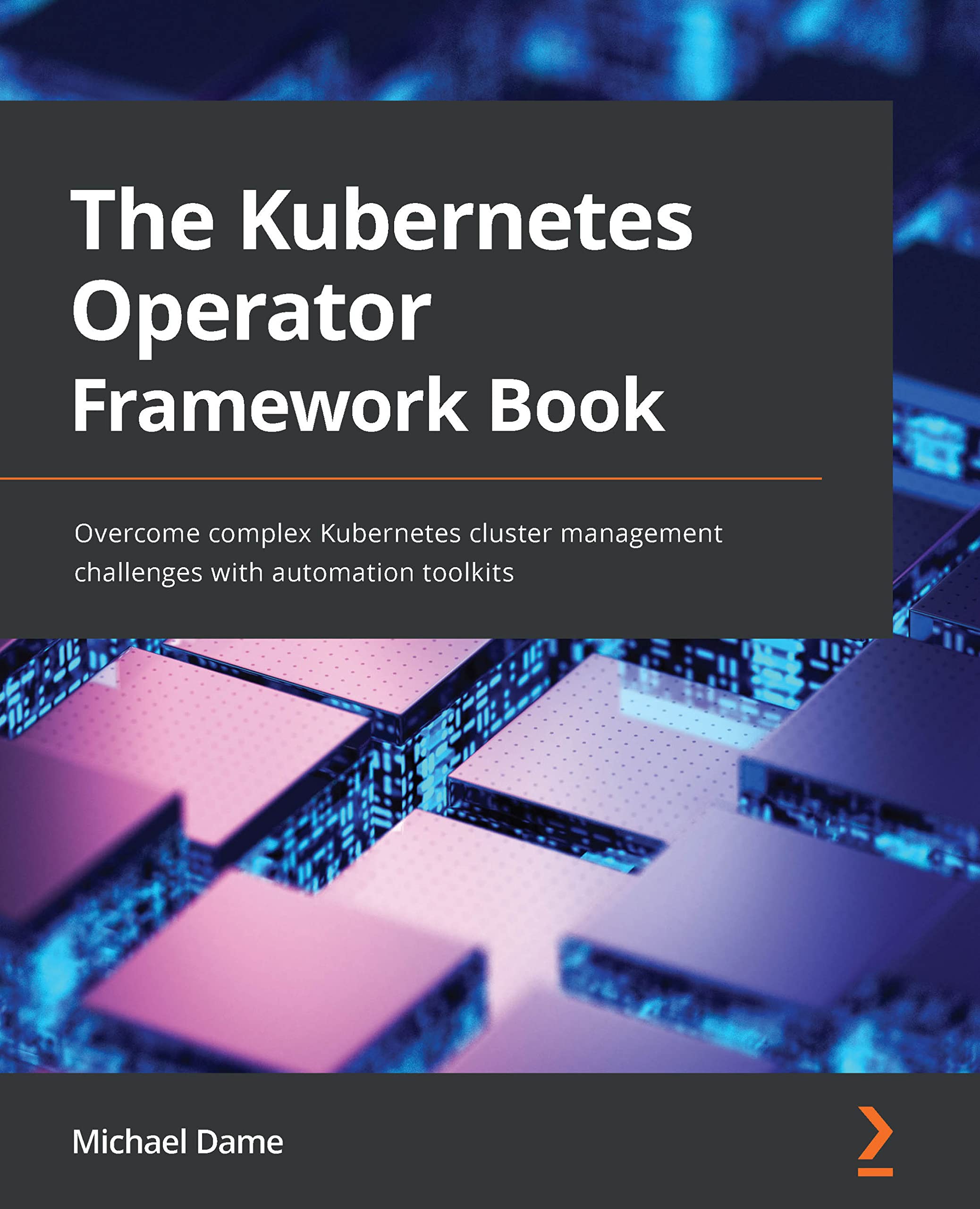 The Kubernetes Operator Framework Book: Overcome complex Kubernetes cluster management challenges with automation toolkits (Kindle Edition)