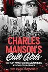 Charles Manson's Cult Girls: Manson Family Women & Girls' Bios, Psychology & Crimes