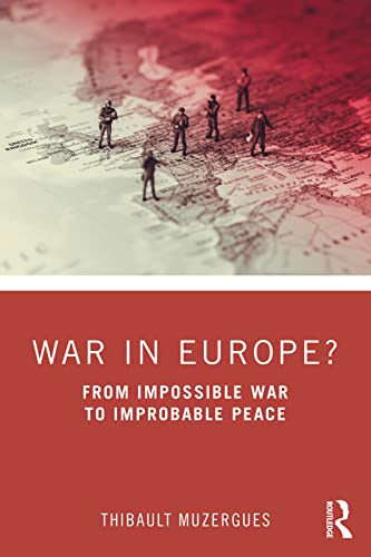War in Europe?: From Impossible War to Improbable Peace (Kindle Edition)