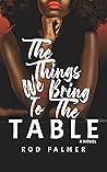 The Things We Bring To The Table The Things We Bring To The Table