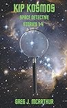 Kip Kosmos: Space Detective: Stories 1-4