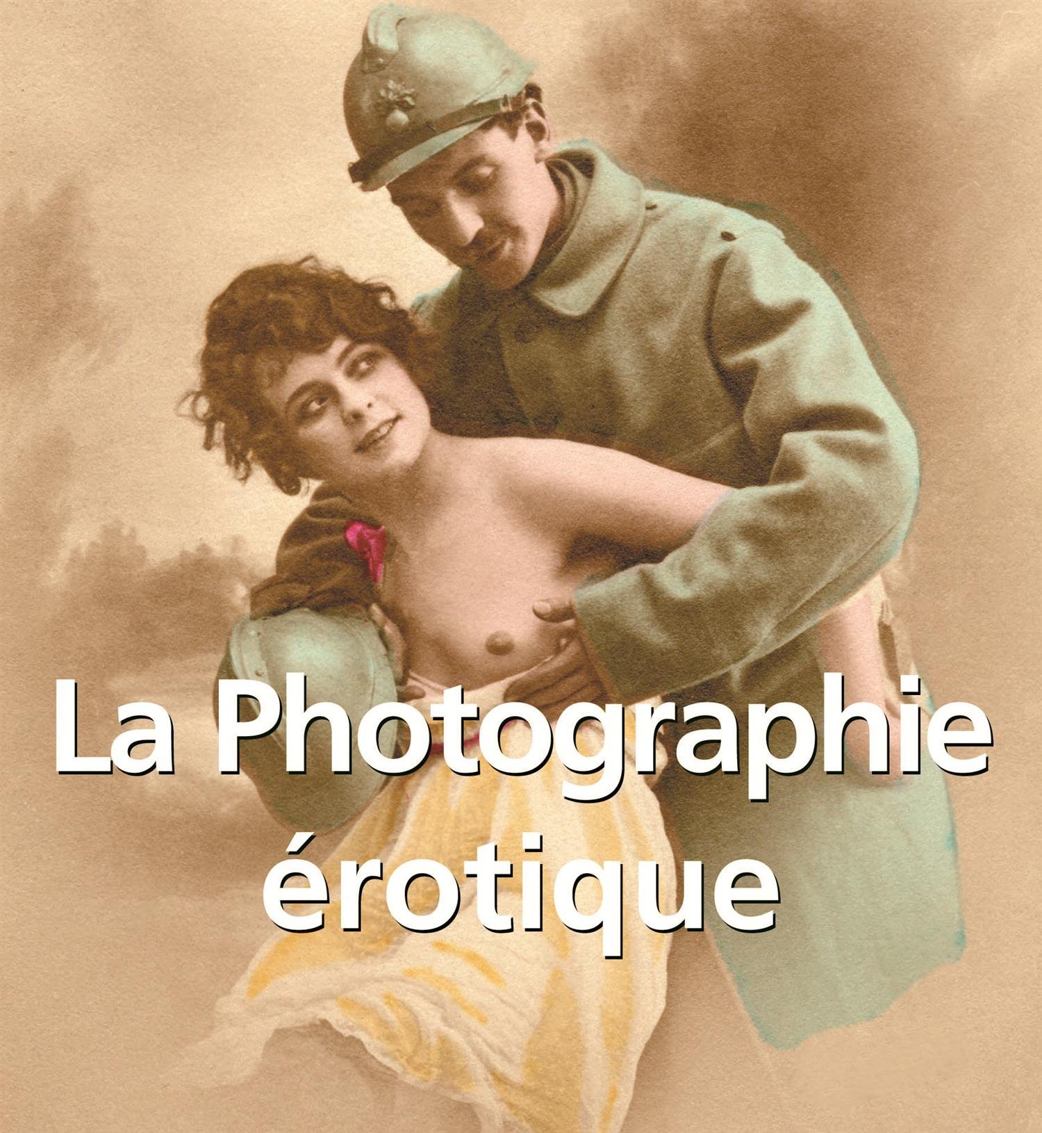 La Photographie Erotique (Vintage Erotic Photographs of Nude Women, 1850 - 1939)