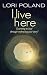 I Live Here: learning to heal through embracing your own story