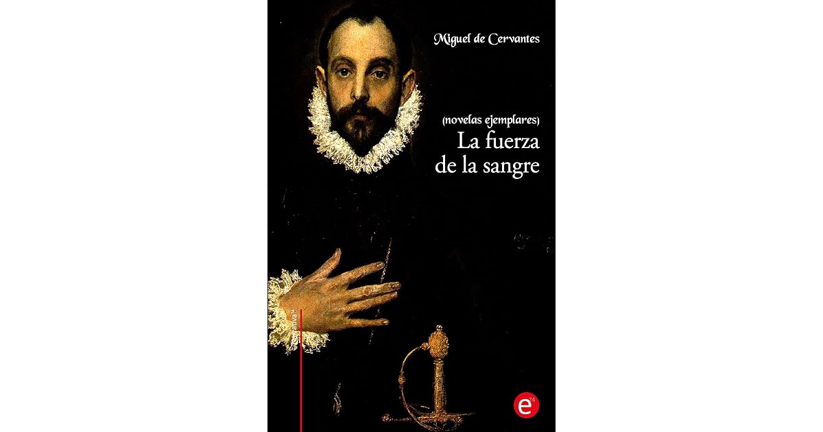 La fuerza de la sangre (novelas ejemplares): by Miguel de Cervantes