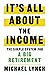 It's All About The Income: The Simple System for a Big Retirement