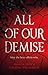 All of Our Demise by Amanda Foody All of Our Demise by Amanda Foody