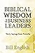 Biblical Wisdom for Business Leaders by Bill English