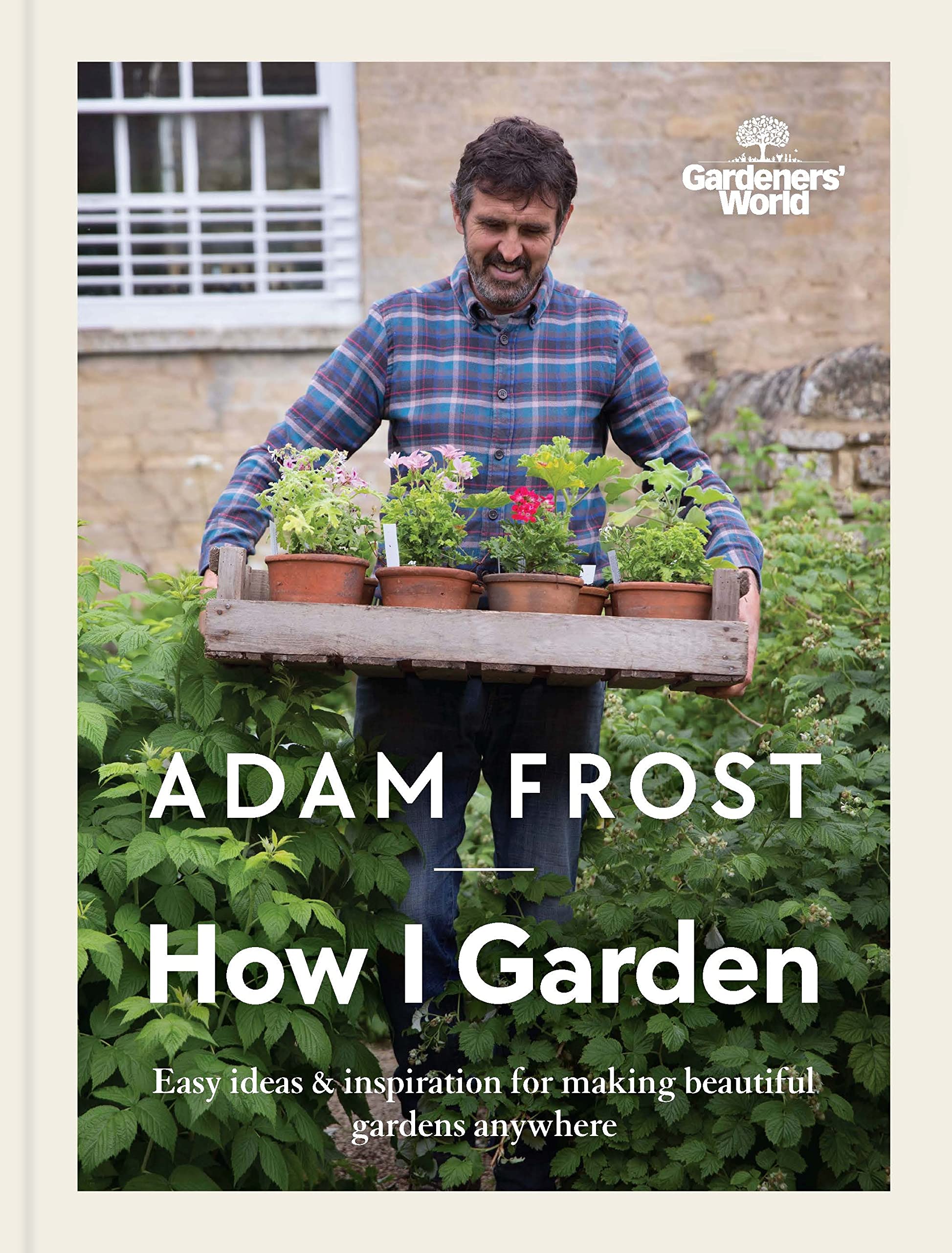 Gardener’s World: How I Garden: Easy ideas & inspiration for making beautiful gardens anywhere (Kindle Edition)