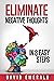 Eliminate Negative Thoughts in 8 Easy Steps: How to rid your mind and life of negative thoughts, negative self-talk, and overthinking (David Emerald's Digital Detox and Productivity Series.)